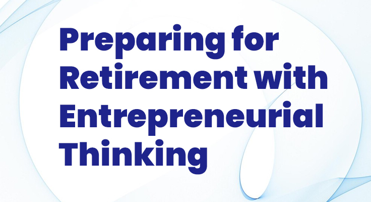 Preparing For Retirement With Entrepreneurial Thinking