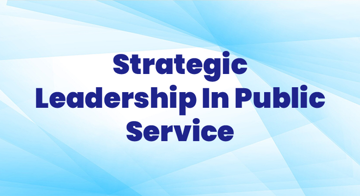 Strategic Leadership In Public Service