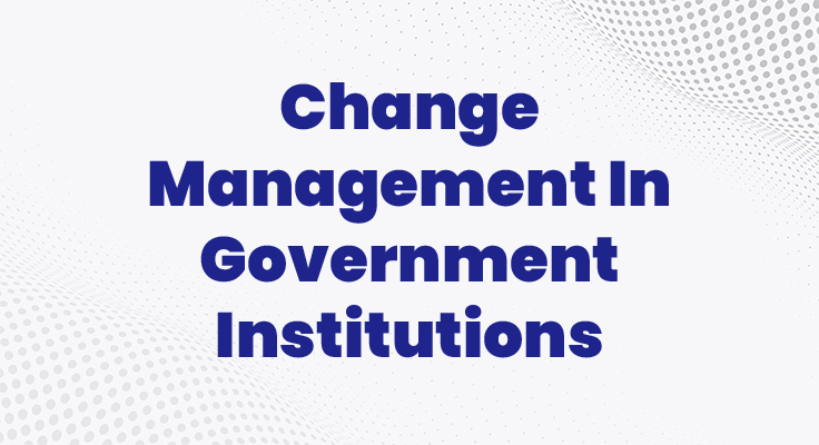 Change Management In Government Institutions