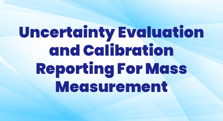 Uncertainty Evaluation And Calibration Reporting For Mass Measurement (MET-SC0421)