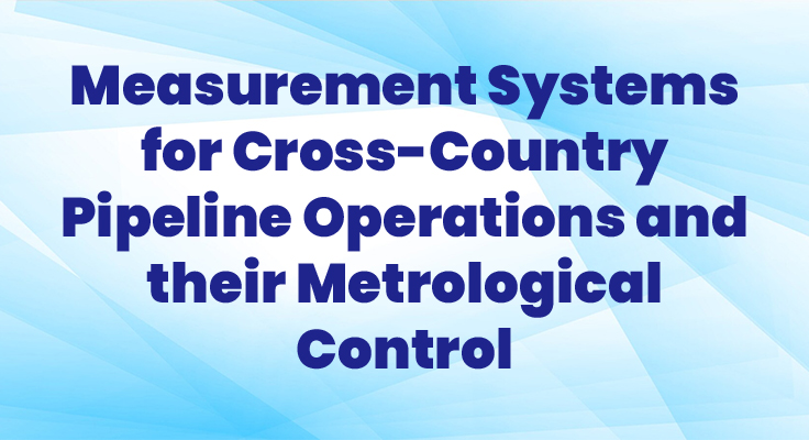 Measurement Systems For Cross-Country Pipeline Operations And Their Metrological Control (MET-SC0721)